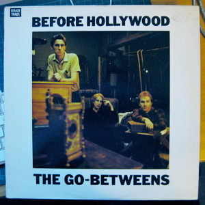 The Go-Betweens - Before Hollywood